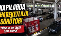 Kapılarda Hareketlilik Sürüyor! Yoğunluk Her Geçen Saat Artıyor