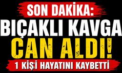 SON DAKİKA: Bıçaklı Kavga Can Aldı! 1 Kişi Hayatını Kaybetti