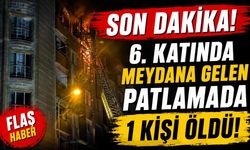 SON DAKİKA: 6. Katta Patlama! 1 Kişi Hayatını Kaybetti