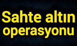 Sahte altın operasyonu!