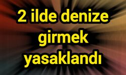 2 ilde denize girmek yasaklandı