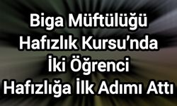 Biga Müftülüğü Hafızlık Kursu’nda İki Öğrenci Hafızlığa İlk Adımı Attı