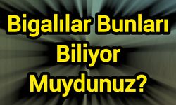Bigalılar Bunları Biliyor Muydunuz?