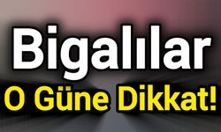 Bigalılar O Güne Dikkat!