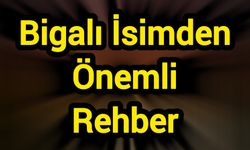 Bigalı İsimden Önemli Rehber