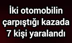 İki otomobilin çarpıştığı kazada 7 kişi yaralandı