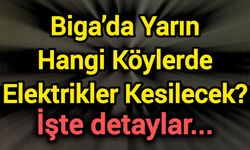 Biga’da Yarın Hangi Köylerde Elektrikler Kesilecek? İşte detaylar...