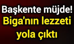 Başkente müjde! Biga'nın lezzeti yola çıktı