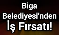 Biga Belediyesi’nden İş Fırsatı!