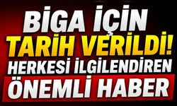 Biga İçin Tarih Verildi! Herkesi ilgilendiren önemli haber