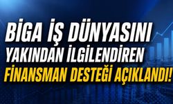 Biga iş dünyasını yakından ilgilendiren finansman desteği açıklandı