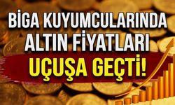 Biga kuyumcularında altın fiyatları uçuşa geçti!