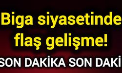Biga siyasetinde flaş gelişme!