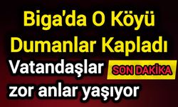 Biga'da O Köyü Dumanlar Kapladı: Vatandaşlar zor anlar yaşıyor