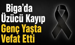 Biga’da Üzücü Kayıp: Genç Yaşta Vefat Etti