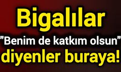 Bigalılar "Benim de katkım olsun" diyenler buraya!