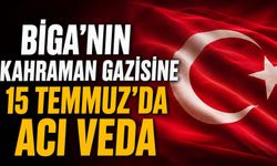 Biga'nın kahraman gazisine 15 Temmuz'da acı veda