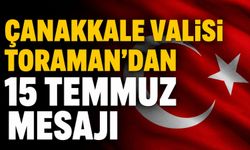 Çanakkale Valisi Toraman'dan 15 Temmuz mesajı