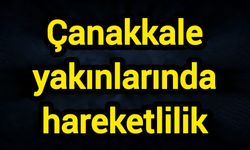 Çanakkale yakınlarında hareketlilik