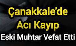 Çanakkale'de Acı Kayıp: Eski Muhtar Vefat Etti