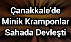 Çanakkale’de Minik Kramponlar Sahada Devleşti