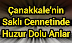 Çanakkale’nin Saklı Cennetinde Huzur Dolu Anlar