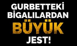 Gurbetteki Bigalılardan Büyük Jest!