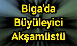 Biga'da Büyüleyici Akşamüstü