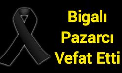 Bigalı Pazarcı Vefat Etti
