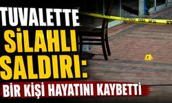 Tuvalette Silahlı Saldırı: Bir Kişi Hayatını Kaybetti