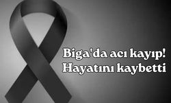 Biga'da acı kayıp! Hayatını kaybetti