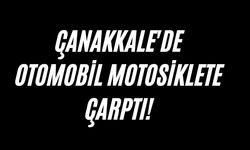 Çanakkale'de otomobil motosiklete çarptı!