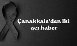 Çanakkale’den iki acı haber