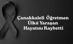 Çanakkaleli öğretmen ülkü yaraşan hayatını kaybetti