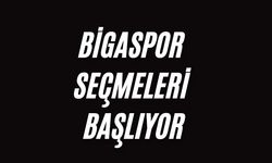 Bigaspor seçmeleri başlıyor