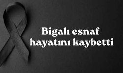 Bigalı esnaf hayatını kaybetti