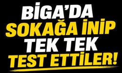 Biga'da sokağa inip tek tek test ettiler!