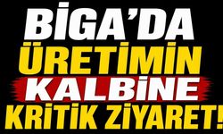 Biga'da üretimin kalbine kritik ziyaret!