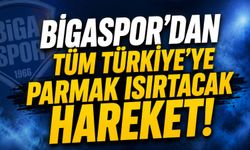 Bigaspor’dan tüm Türkiye’ye parmak ısırtacak hareket!