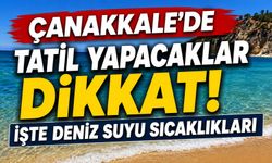 Çanakkale'de tatil yapacaklar dikkat! İşte deniz suyu sıcaklıkları