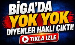 "Biga’da yok yok" diyenler haklı çıktı!