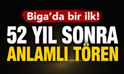 Biga'da bir ilk! 52 yıl sonra anlamlı tören