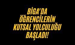 Biga'da öğrencilerin kutsal yolculuğu başladı!