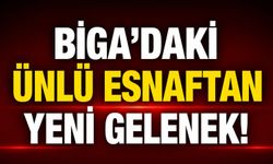 Biga’daki ünlü esnaftan yeni gelenek!