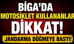 Biga'da motosiklet kullananlar dikkat! Jandarma düğmeye bastı!