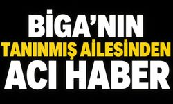 Biga'nın tanınmış ailesinden acı haber