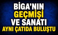 Biga'nın geçmişi ve sanatı aynı çatıda buluştu