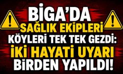Biga’da sağlık ekipleri köyleri tek tek gezdi
