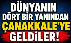 Dünyanın dört bir yanından Çanakkale'ye geldiler!