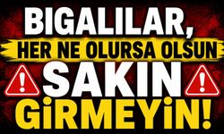 Bigalılar, her ne olursa olsun sakın girmeyin!